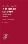 Maria Chiara Angellotti - Nel tempo sospeso. Dodici storie più una