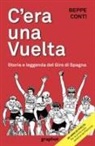 Beppe Conti - C'era una Vuelta. Storia e leggenda del Giro di Spagna
