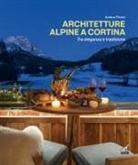 Ambra Piccin - Architetture alpine a Cortina tra eleganza e tradizione. Ediz. italiana e inglese