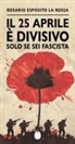 Esposito Rosario La Rossa - Il 25 aprile è divisivo solo se sei fascista