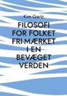 Kim Gørtz - FILOSOFI FOR FOLKET Fri-mærket i en bevæget verden