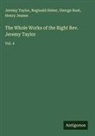 Reginald Heber, Henry Jeanes, George Rust, Jeremy Taylor - The Whole Works of the Right Rev. Jeremy Taylor