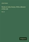 John Donne - Works of John Donne, With a Memoir of His Life