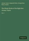 Reginald Heber, Henry Jeanes, George Rust, Jeremy Taylor - The Whole Works of the Right Rev. Jeremy Taylor