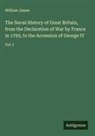 William James - The Naval History of Great Britain, from the Declaration of War by France in 1793, to the Accession of George IV
