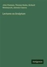Thomas Banks, Antonio Canova, John Flaxman, Richard Westmacott - Lectures on Sculpture