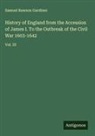 Samuel Rawson Gardiner - History of England from the Accession of James I. To the Outbreak of the Civil War 1603-1642
