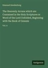 Emanuel Swedenborg - The Heavenly Arcana which are Contained in the Holy Scriptures or Word of the Lord Unfolded, Beginning with the Book of Genesis