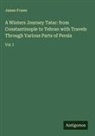James Fraser - A Winters Journey Tatar: from Constantinople to Tehran with Travels Through Various Parts of Persia