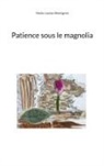 Marie-Louise Montignot - Patience sous le magnolia