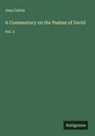 Jean Calvin - A Commentary on the Psalms of David