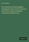 Dante Alighieri - The Canzoniere of Dante Alighieri, Including the Poems of the Vita Nuova and Convito; Italian and English. Translated by Charles Lyell