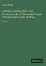 James Fraser - A Winters Journey Tatar: from Constantinople to Tehran with Travels Through Various Parts of Persia