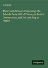 M. Lepage - The French School: Comprizing, the Écho de Paris, Gift of Fluency in French Conversation, and the Last Step to French