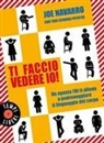 Joe Navarro - Ti faccio vedere io! Un agente FBI ti allena a padroneggiare il linguaggio del corpo
