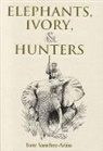 Tony Sanchez-Arino - Elephants, Ivory, and Hunters