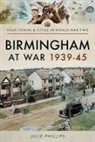 Julie Phillips - Birmingham at War 1939-45