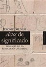 Jerome Seymour Bruner - Actos de significado : más allá de la revolución cognitiva