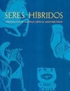 Casa de Velázquez, Isabel Izquierdo Peraile, IZQUIERDO/ LE M, Hélène Le Meaux, Museo Arqueológico Nacional - Seres hibridos : apropiacion de motivos miticos mediterraneos : actas del seminario-exposicion, Casa de Velazquez, Mu...