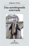 Sergio Pitol - Una autobiografía soterrada : ampliaciones, rectificaciones y desacralizaciones
