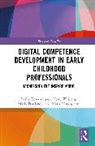 Maria Dardanou, Maria Hatzigianni, Sarika Kewalramani, Sarika (Swinburne University Kewalramani, Weipeng Yang - Digital Competence Development in Early Childhood Professionals