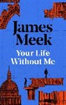 James Meek - Your Life Without Me