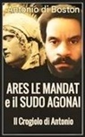 Antonio Di Boston - Ares Le Mandat e il Sudo Agonai