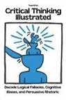 Teachfizz Education, Roberto Russo - Critical Thinking Illustrated. Decode Logical Fallacies, Cognitive Biases, and Persuasive Rhetoric
