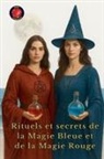 Alina Rubi - Rituels et secrets de la Magie Bleue et de la Magie Rouge