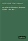 Salvatore Cammarano, Gaetano Donizetti - The Bride of Lammermoor: a Serious Opera in Three Acts