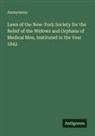 Anonymous - Laws of the New-York Society for the Relief of the Widows and Orphans of Medical Men, Instituted in the Year 1842
