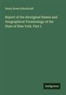 Henry Rowe Schoolcraft - Report of the Aboriginal Names and Geographical Terminology of the State of New York. Part I