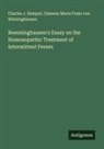 Clemens Maria Franz von Bönninghausen, Charles J. Hempel - Boenninghausen's Essay on the Homoeopathic Treatment of Intermittent Fevers
