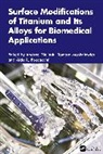 Andrzej Moskalewicz Zielinski, Aldo R. Boccaccini, Moskalewicz Tomasz, Andrzej Zieliński - Surface Modifications of Titanium and Its Alloys for Biomedical