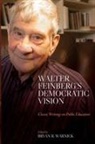 Walter Feinberg, Feinberg Walter, Bryan R. Warnick - Walter Feinberg''s Democratic Vision