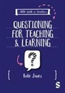 Jones Kate - A Little Guide for Teachers: Questioning for Teaching and Learning