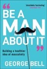 George Bell - Be a Man About It