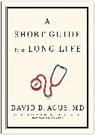 David B Agus - A Short Guide to a Long Life