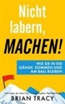 Brian Tracy - Nicht labern, machen!