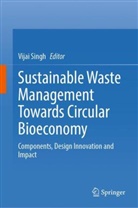 Vijai Singh - Sustainable Waste Management Towards Circular Bioeconomy