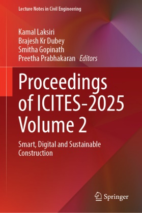 Brajesh Kr Dubey, Smitha Gopinath, Smitha Gopinath et al, Brajesh Kr Dubey, Kamal Laksiri, Preetha Prabhakaran - Proceedings of ICITES-2025 Volume 2 - Smart, Digital and Sustainable Construction