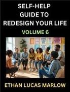 Ethan Lucas Marlow - Self-help Guide to Redesign Your Life (Part 6)