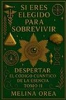 Melina Orea - SI ERES ELEGIDO PARA SOBREVIVIR - DESPERTAR EL CÓDIGO CUÁNTICO DE LA ESENCIA. TOMO II