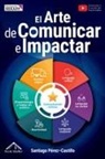 Santiago Pérez-Castillo - El Arte de Comunicar e Impactar
