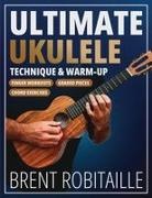 Brent Robitaille - Ultimate Ukulele Technique & Warm-up Book