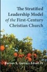 Barton S Garratt Edsall, Barton S. Garratt IV Edsall - The Stratified Leadership Model of the First-Century Christian Church