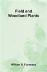 William S. Furneaux - Field and Woodland Plants