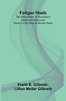 Frank B. Gilbreth, Lillian Moller Gilbreth - Fatigue Study