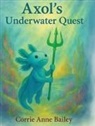 Corrie Anne Bailey - Axol's Underwater Quest