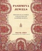 Frank Ames, Frank Khanuja Ames, Parvinderjit Khanuja - Woven Gardens, Pashmina Jewels: The Khanuja Family Collection of